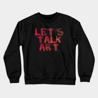 Let's Talk Art Crewneck Sweatshirt